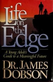 book cover of Life On The Edge - A Young Adults Guide to a Meaningful Future by James Dobson