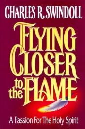 book cover of Flying closer to the flame by Charles R. Swindoll