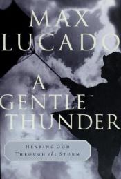 book cover of A Gentle Thunder. Hearing God through the storm. by Max Lucado