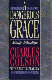 book cover of A Dangerous Grace: Daily Readings by Charles Colson