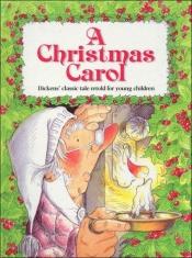 book cover of A Christmas Carol: Dicken's Classic Tale Retold for Young Children by 查尔斯·狄更斯