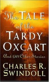 book cover of The tale of the tardy oxcart and 1,501 other stories by Charles R. Swindoll