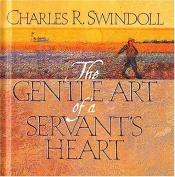 book cover of Gentle Art Of A Servant's Heart by Charles R. Swindoll