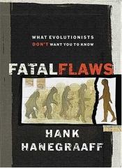 book cover of Fatal Flaws: What Evolutionists Don't Want You to Know by Hank Hanegraaff