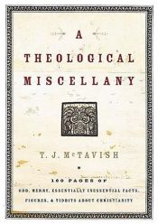 book cover of A Theological Miscellany: 176 Pages of Odd, Merry, Essentially Inessential Facts, Figures, and Tidbits about Christianity by T.J. McTavish
