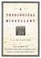 A Theological Miscellany: 176 Pages of Odd, Merry, Essentially Inessential Facts, Figures, and Tidbits about Christianity