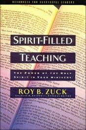 book cover of Spirit-Filled Teaching: The Power of the Holy Spirit in Your Ministry (Swindoll by Roy B Zuck