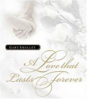 book cover of A Love That Lasts Forever by Gary Smalley