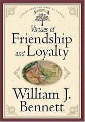 book cover of Virtues of friendship and loyalty by William Bennett