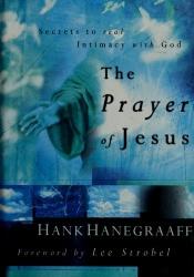 book cover of The Prayer of Jesus : secrets to real intimacy with God by Hank Hanegraaff