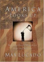 book cover of America Looks Up: Reaching Toward Heaven for Hope and Healing by Max Lucado