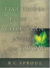 book cover of 5 Things Every Christian Needs to Grow by R. C. Sproul