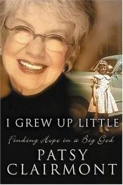 book cover of I Grew Up Little: Finding Hope in a Big God by Patsy Clairmont