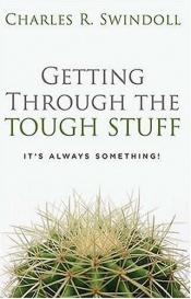 book cover of Getting Through the Tough Stuff: It's Always Something! by Charles R. Swindoll