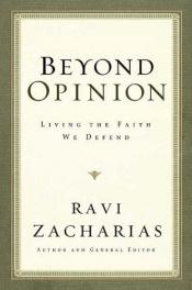 book cover of Beyond opinion : living the faith that we defend by Ravi Zacharias
