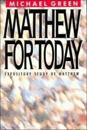 book cover of Matthew for Today: A Running Commentary on the Gospel of Matthew by Michael Green