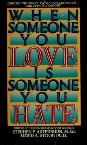 book cover of When someone you love is someone you hate by Stephen Arterburn