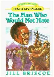 book cover of The Man Who Would Not Hate: Festo Kivengere by Jill Briscoe