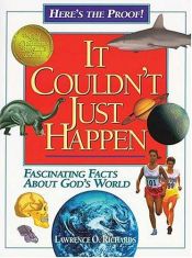 book cover of It Couldn't Just Happen: Fascinating Facts About God's World by Lawrence O Richards