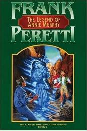 book cover of The Legend Of Annie Murphy (Cooper Kids Adventure #7) by Frank Peretti