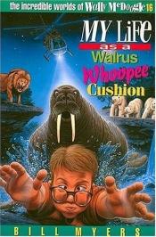 book cover of My Life as a Walrus Whoopee Cushion by Bill Myers