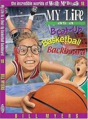 book cover of My Life as a Beat-up Basketball Backboard by Bill Myers