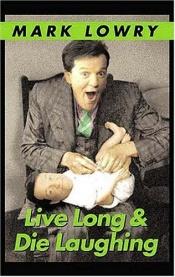 book cover of Live Long and Die Laughing by Mark Lowry