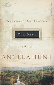book cover of The Debt: The Story of a Past Redeemed (Women of Faith Fiction) by Angela Elwell Hunt