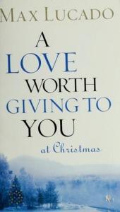 book cover of A Love Worth Giving To You at Christmas by Max Lucado