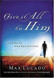 book cover of Give t All to Him by Max Lucado