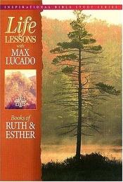 book cover of Life Lessons: Book of Ruth & Esther by Max Lucado