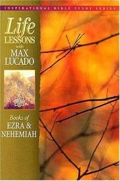 book cover of Life Lessons: Book of Ezra & Nehemiah by Max Lucado