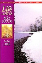 book cover of Life lessons from the inspired word of God : Book of Luke by Max Lucado