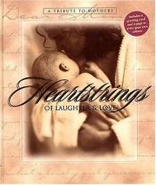 book cover of Heartstrings Of Laughter And Love: A Tribute To Mothers by Jack Countryman