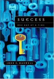 book cover of Success: One Day At A Time by John C. Maxwell