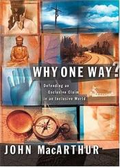 book cover of Why One Way by John F. MacArthur