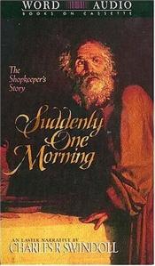 book cover of Suddenly One Morning: The Shopkeeper's Story: An Easter Narrative by Charles R. Swindoll