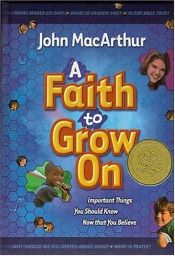 book cover of A Faith To Grow On: Important Things You Should Know Now That You Believe by John F. MacArthur