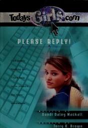 book cover of Please Reply (TodaysGirls.com #8) by Dandi Daley Mackall