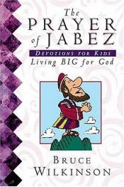 book cover of The Prayer Of Jabez Devotions For Kids Living Big For God by Bruce Wilkinson