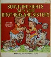 book cover of Surviving Fights with your Brothers and Sisters by Joy Wilt