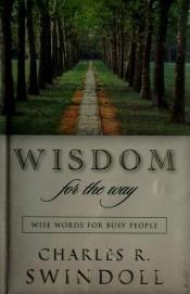 book cover of Wisdom for the Way: Wise Words for Busy People by Charles R. Swindoll