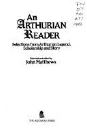 book cover of Arthurian Reader: Selections from Arthurian Legend by John Matthews