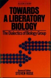 book cover of Towards a liberatory biology by Steven Rose