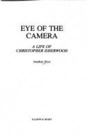 book cover of Eye of the camera : a life of Christopher Isherwood by Jonathan Fryer