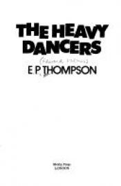 book cover of The Heavy Dancers:Writings On War,Past & Future by Edward Palmer Thompson