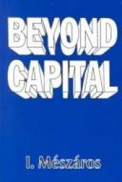 book cover of Beyond Capital : Towards a Theory of Transition by István Mészáros