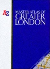 book cover of Master atlas of Greater London by Geographers' A-Z Map Company
