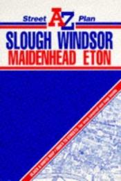 book cover of AZ Street Plan of Slough, Windsor, Maidenhead by Geographers' A-Z Map Company
