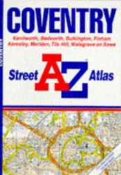 book cover of A. to Z. Street Atlas of Coventry: 1m-3.3" (A-Z Street Atlas) by Geographers' A-Z Map Company